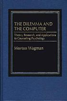 The dilemma and the computer : theory, research, and applications to counseling psychology