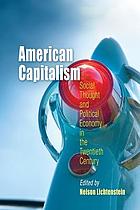 American capitalism : social thought and political economy in the twentieth century