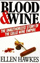 Blood and wine : the unauthorized story of the Gallo wine empire