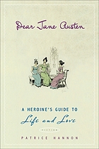 Dear Jane Austen : a heroine's guide to life and love