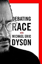 Debating race : with Michael Eric Dyson