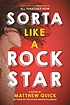 Sorta like a rockstar : a novel by  Matthew Quick 