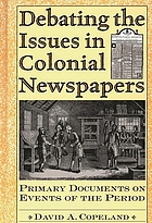 Debating the issues in colonial newspapers : primary documents on events of the period