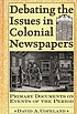 Debating the issues in colonial newspapers : primary documents on events of the period