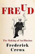 Freud : the making of an illusion