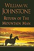Return of the mountain man 著者： William W Johnstone
