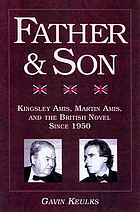 Father and son : Kingsley Amis, Martin Amis, and the British novel since 1950