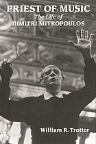 Priest of music : the life of Dimitri Mitropoulos