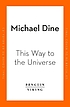 THIS WAY TO THE UNIVERSE : a theoretical physicist... by  MICHAEL DINE 