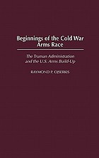 Beginnings of the Cold War arms race : the Truman administration and the U.S. arms build-up