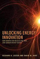 Unlocking energy innovation : how America can build a low-cost, low-carbon energy system