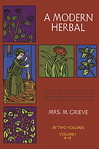 A modern herbal : the medicinal, culinary, cosmetic and economic properties, cultivation and folk-lore of herbs, grasses, fungi, shrubs & trees with all their modern scientific uses
