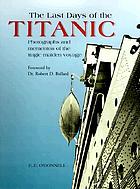 The last days of the Titanic : photographs and mementos of the tragic maiden voyage