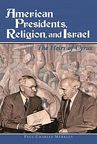 American Presidents, religion, and Israel : the heirs of Cyrus