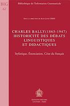 Charles Bally (1865-1947) : historicité des débats linguistiques et didactiques : stylistique, énonciation, crise du français