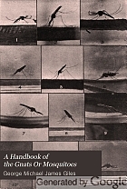 A handbook of the gnats or mosquitoes, giving the anatomy and life history of the Culicidæ together with descriptions of all species noticed up to the present date,