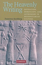 The heavenly writing : divination, horoscopy, and astronomy in Mesopotamian culture