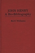 John Henry, a bio-bibliography by Brett Williams
