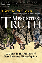 Misquoting truth : a guide to the fallacies of Bart Ehrman's Misquoting Jesus