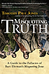Misquoting truth : a guide to the fallacies of Bart Ehrman's Misquoting Jesus
