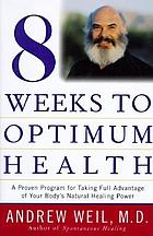 Eight weeks to optimum health : a proven program for taking full advantage of your body's natural healing power