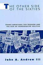 The other side of the sixties : Young Americans for Freedom and the rise of conservative politics