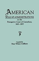 American wills & administrations in the Prerogative Court of Canterbury, 1610-1857