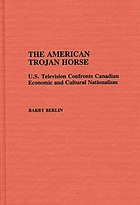 The American Trojan horse : U.S. television confronts Canadian economic and cultural nationalism
