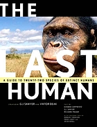 The last human : a guide to twenty-two species of extinct humans