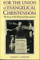 For the union of Evangelical Christendom : the irony of the Reformed Episcopalians