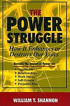 The power struggle : how it enhances or destroys our lives