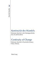Kontinuität des Wandels : Bohuslav Martinů in der Musikgeschichte des 20. Jahrhunderts = Continuity of change : Bohuslav Martinů in twentieth-century music history