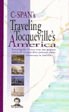 Traveling Tocqueville's America : retracing the 17-state tour that inspired Alexis de Tocqueville's political classic Democracy in America