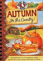 Autumn in the country : a bountiful harvest of scrumptious recipes, plus fall fun in the country with family & friends.