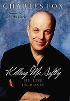 Killing me softly : my life in music