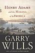 Henry Adams and the making of America