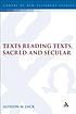 Texts reading texts, sacred and secular by  Alison M Jack 