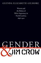 Gender and Jim Crow : women and the politics of white supremacy in North Carolina, 1896-1920