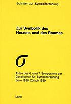 Zur Symbolik des Herzens und des Raumes : Akten des 6. und 7. Symposions der Gesellschaft für Symbolforschung : Bern 1988, Zürich 1989
