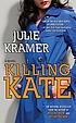 Killing Kate : a novel by  Julie Kramer 