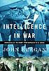 Intelligence in war : knowledge of the enemy from... 著者： John Keegan