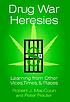 Drug war heresies : learning from other vices, times, and places