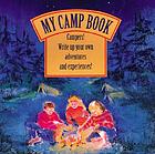 My camp book : campers! write up your own adventures and experiences!