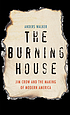 The burning house : Jim Crow and the making of... by Anders Walker