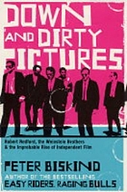 Down and dirty pictures : Miramax, Sundance and the rise of independent film
