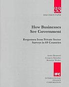 How businesses see government responses from private sector surveys in 69 countriesHow business see government : responses from private sector surveys in 69 countries