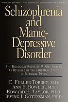 Schizophrenia and manic-depressive disorder : the biological roots of mental illness as revealed by the landmark study of identical twins
