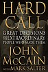 Hard call : great decisions and the extraordinary... de John McCain