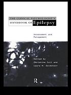 The clinical psychologist's handbook of epilepsy : assessment and management