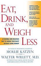 Eat, drink, & weigh less : a flexible and delicious way to shrink your waist without going hungry